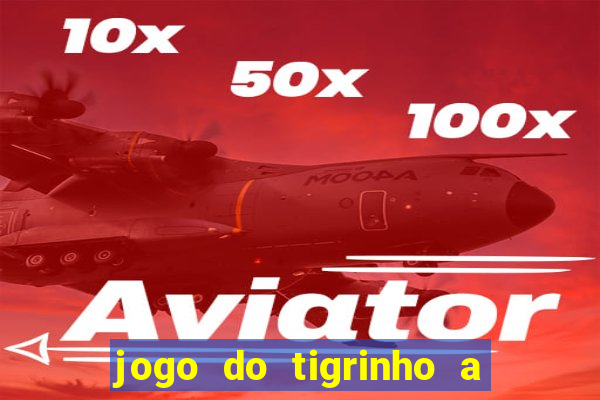 jogo do tigrinho a partir de r$ 1